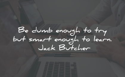 intelligence quotes dumb try smart learn jack butcher wisdom