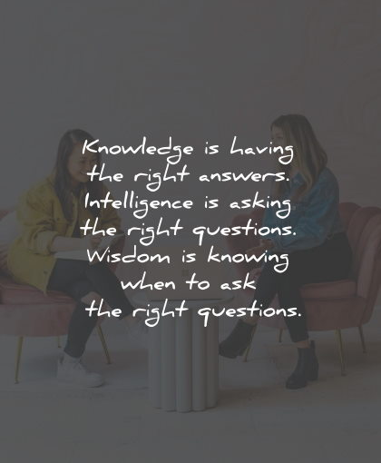 intelligence quotes knowledge having answers asking questions wisdom