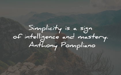 intelligence quotes simplicity sign mastery anthony pompliano wisdom