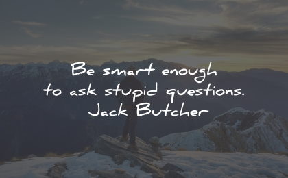 intelligence quotes smart enough stupid questions jack butcher wisdom