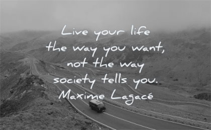 introvert quotes live your life way you want not society tells maxime lagace wisdom road