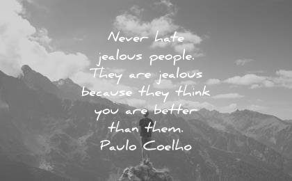 jealousy envy quotes never hate jealous people they jealous because think better paulo coelho wisdom