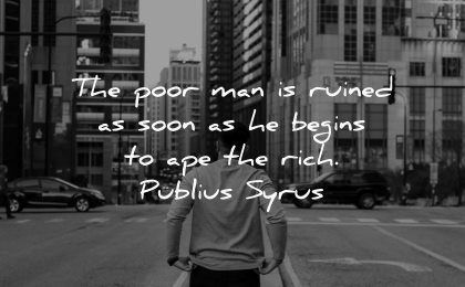 jealousy envy quotes poor man ruined soon begins ape rich publius syrus wisdom