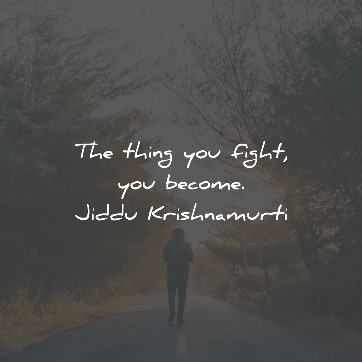 jiddu krishnamurti quotes fight become wisdom