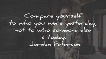 jordan peterson quotes compare yourself yesterday today wisdom