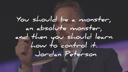 jordan peterson quotes monster learn control wisdom