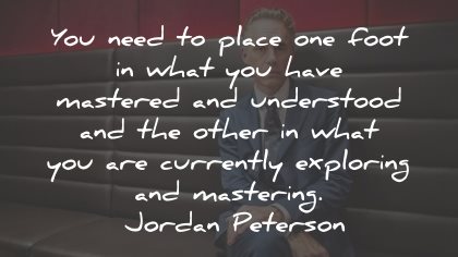 jordan peterson quotes place foot understood mastering wisdom