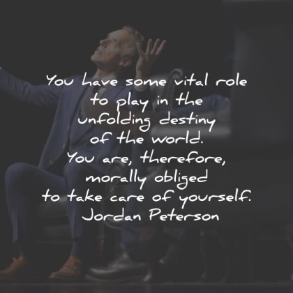 jordan peterson quotes role destiny world care yourself wisdom