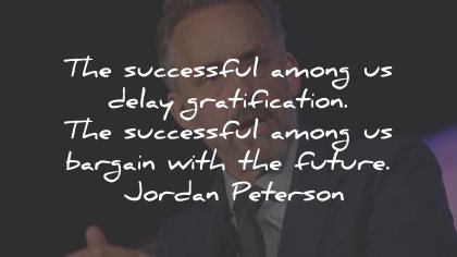 jordan peterson quotes successful delay gratification future wisdom
