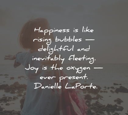 joy quotes happiness bubbles fleeting oxygen danielle laporte wisdom quotes