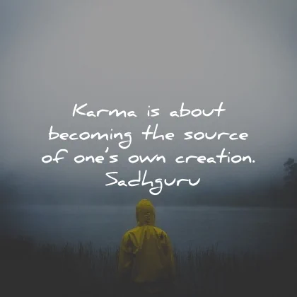 karma quotes about becoming source creation sadhguru wisdom