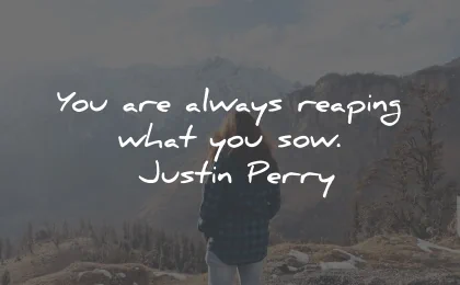 karma quotes always reaping sow justin perry wisdom