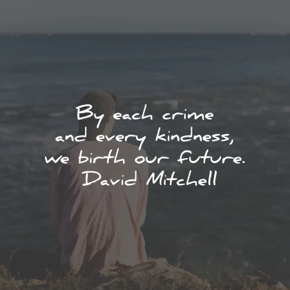 karma quotes each crime kindness birth future david mitchell wisdom