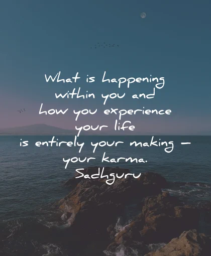 karma quotes happening within experience entirely making sadhguru wisdom
