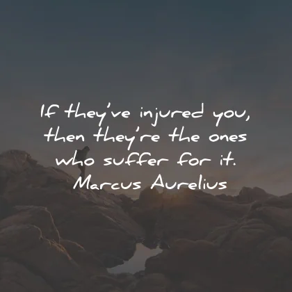 karma quotes injured ones suffer marcus aurelius wisdom