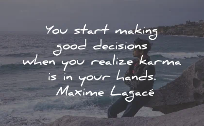 karma quotes making decisions realize hands maxime lagace wisdom