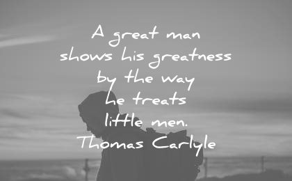 kindness quotes great shows greatness way treats little men thomas carlyle wisdom
