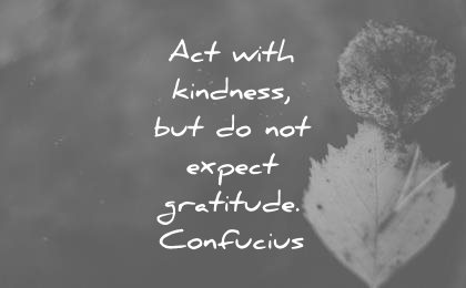 kindness quotes act with expect gratitude confucius wisdom