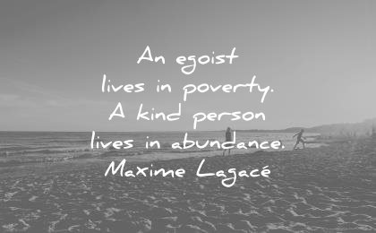 kindness quotes egoist lives poverty kind person lives abundance maxime lagace wisdom