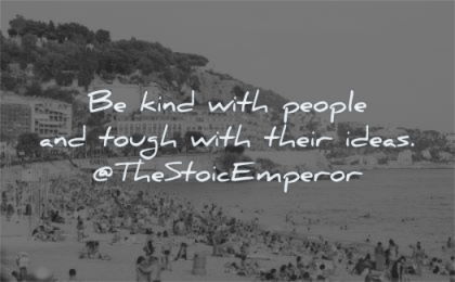 kindness quotes kind people tough their ideas the stoic emperor wisdom beach sea