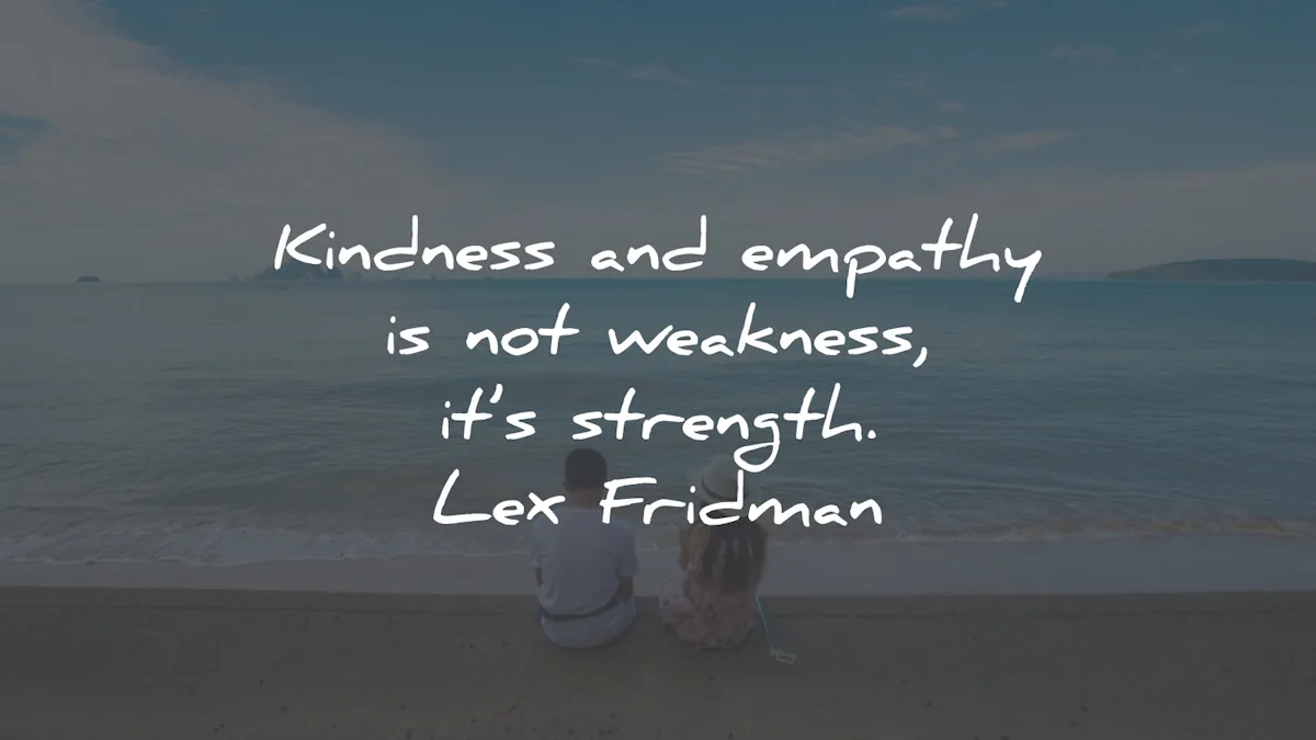 kindness quotes empathy weakness strength lex fridman wisdom