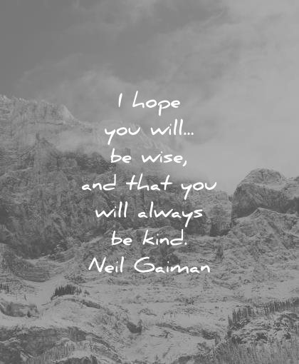 kindness quotes hope will wise that you always kind neil gaiman wisdom