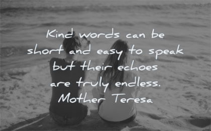 kindness quotes kind words short easy speak their echoes truly endless mother teresa wisdom women sitting
