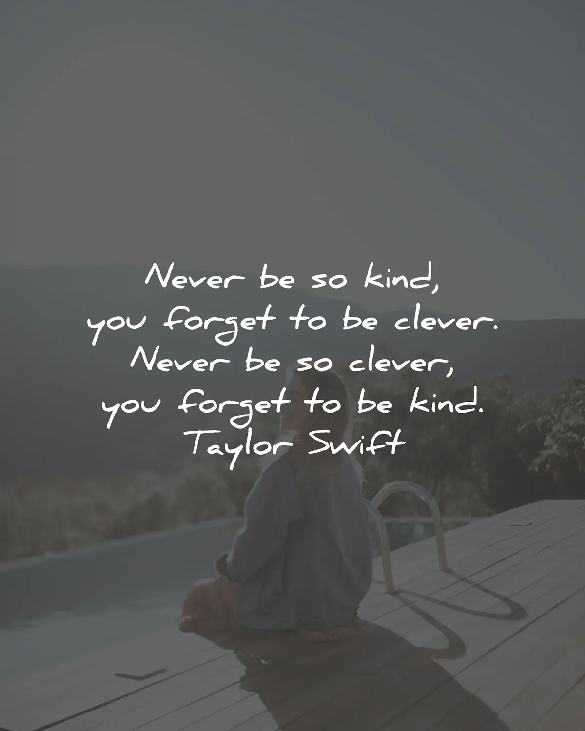 kindness quotes never forget clever taylor swift wisdom