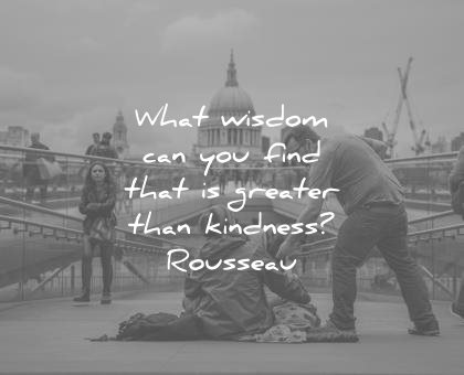 kindness quotes what wisdom can you find greater jean jacques rousseau