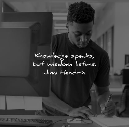 knowledge quotes speaks wisdom listens jimi hendrix wisdom black man writing working