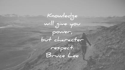 knowledge quotes will give you power character respect bruce lee wisdom
