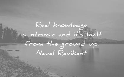 knowledge quotes real intrinsic build from ground naval ravikant wisdom