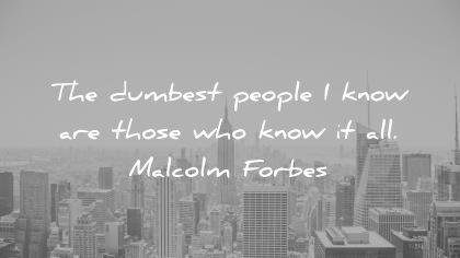 knowledge quotes dumbest people know those who know malcolm forbes wisdom