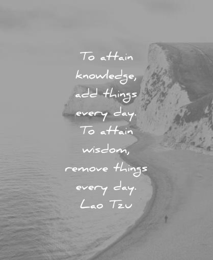 knowledge quotes attain add things every day attain wisdom remove things lao tzu wisdom