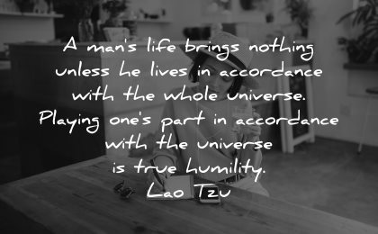 lao tzu quotes man life brings nothing unless lives accordance with whole universe wisdom