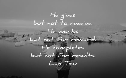 lao tzu quotes gives receive works reward completes results wisdom man lake winter