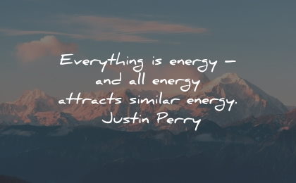 law attraction quotes everything energy justin perry wisdom