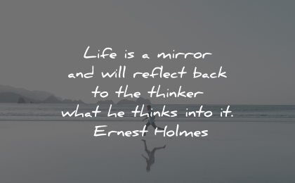 law attraction quotes life mirror reflect thinks ernest holmes wisdom