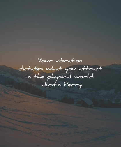 law attraction quotes vibration dictates world justin perry wisdom
