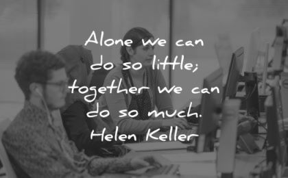 leadership quotes alone can little together much helen keller wisdom group woman man computer