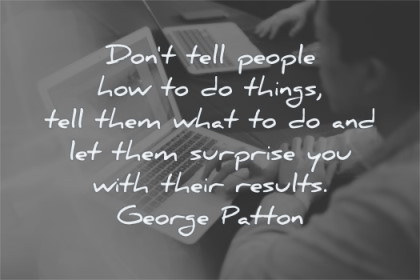 leadership quotes dont tell people how things tell them what let surprise you results george patton wisdom laptop