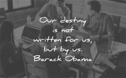 leadership quotes our destiny not written barack obama wisdom team people programming