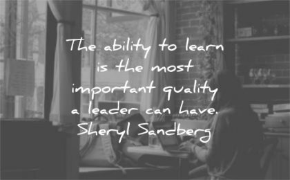 leadership quotes ability learn most important quality leader can have sheryl sandberg wisdom