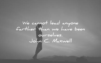leadership quotes cannot lead anyone farther than have been ourselves john c maxwell wisdom