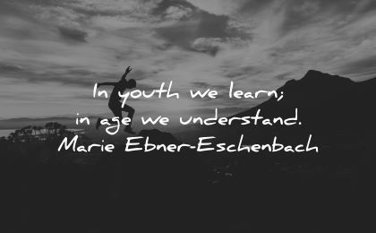 learning quotes youth learn age understand marie ebner eschenbach wisdom silhouette man nature