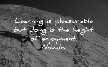 learning quotes pleasurable doing height enjoyment novalis wisdom man climbing rocks mountains