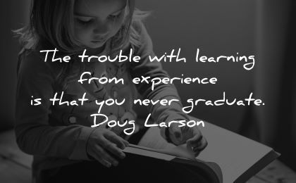 learning quotes trouble experience never graduate doug larson wisdom girl reading