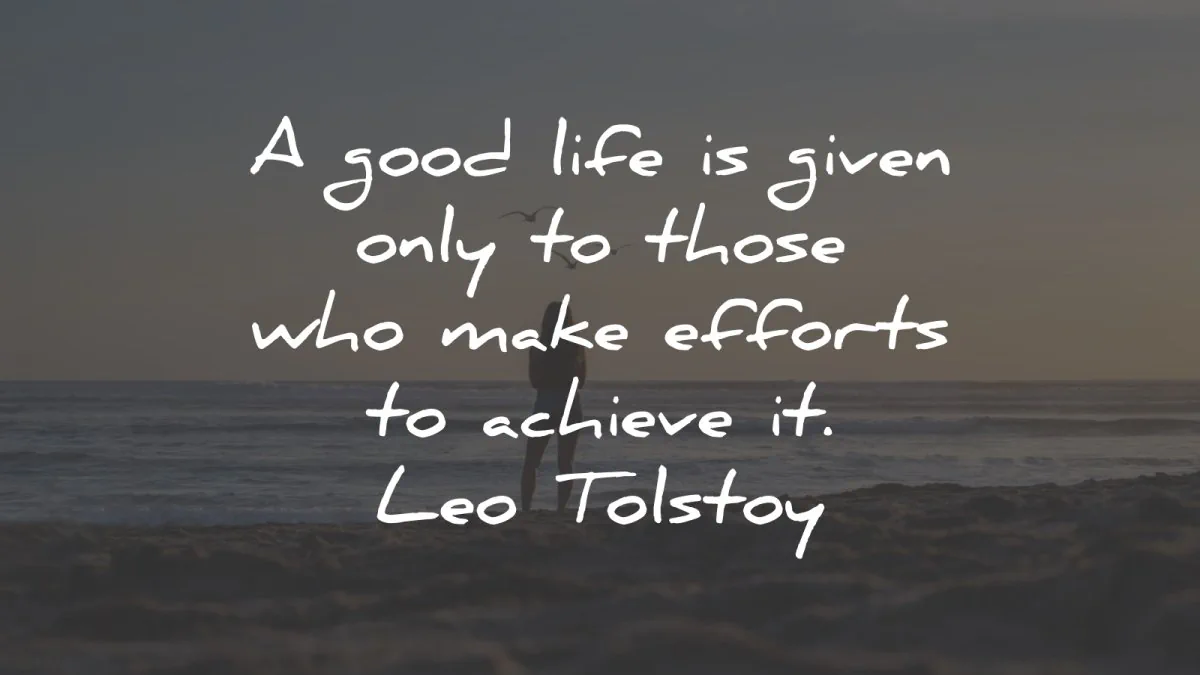 leo tolstoy quotes good life given efforts wisdom