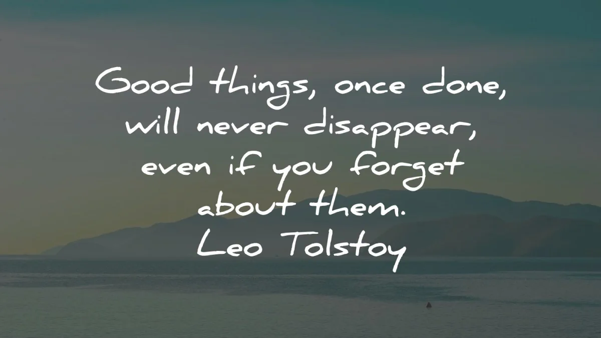 leo tolstoy quotes good things done never disappear wisdom