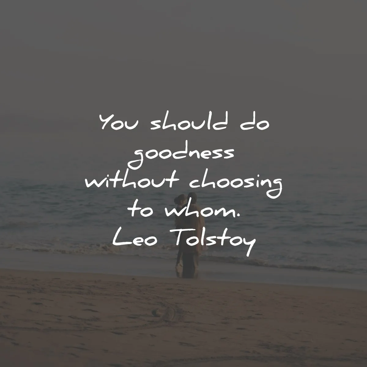 leo tolstoy quotes should goodness choosing wisdom